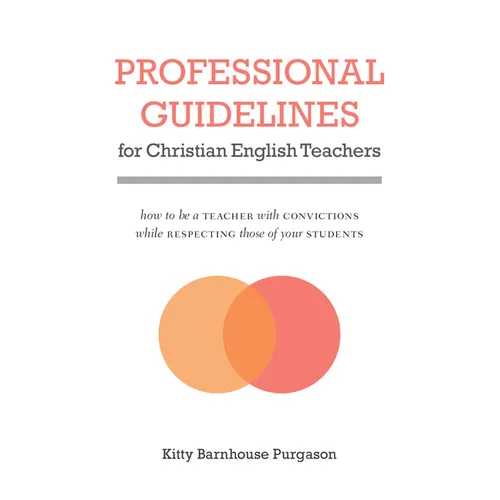 Professional Guidelines for Christian English Teachers: How to Be a Teacher with Convictions While Respecting Those of Your Students