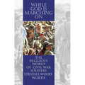 While God Is Marching On: The Religious World of Civil War Soldiers