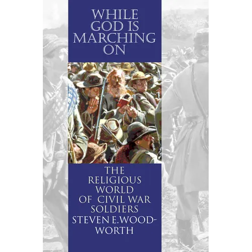 While God Is Marching On: The Religious World of Civil War Soldiers