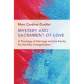 Mystery and Sacrament of Love: A Theology of Marriage and the Family for the New Evangelization