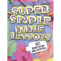 Super Simple Bible Lessons (Ages 6-8): 60 Ready-To-Use Bible Activities for Ages 6-8