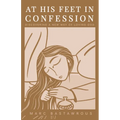 At His Feet In Confession: Discovering a New Way of Loving God