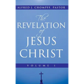 The Revelation of Jesus Christ: Volume 1