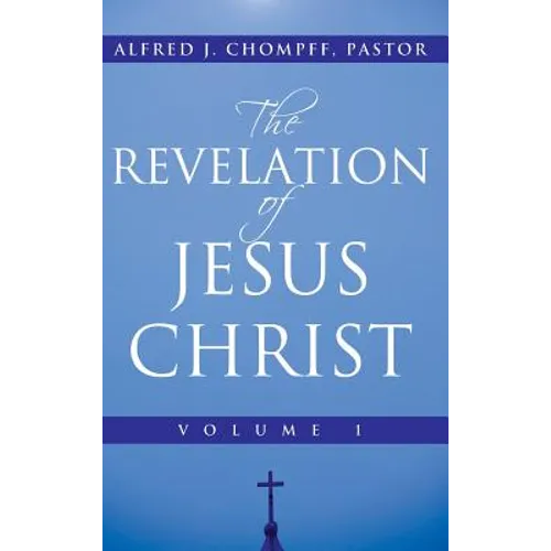 The Revelation of Jesus Christ: Volume 1