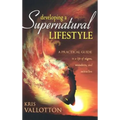 Developing a Supernatural Lifestyle: A Practical Guide to a Life of Signs, Wonders, and Miracles