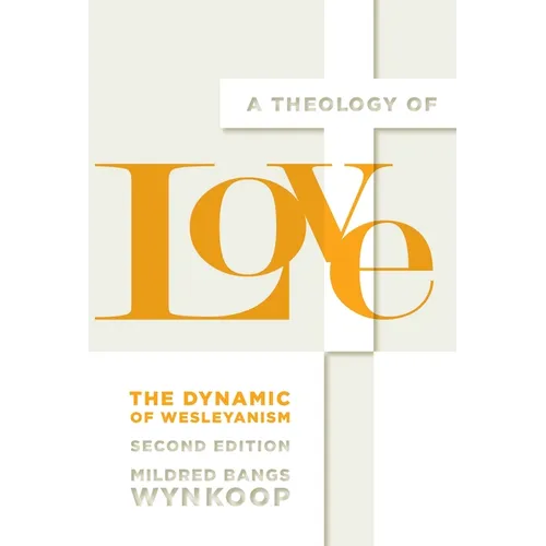 A Theology of Love: The Dynamic of Wesleyanism, Second Edition