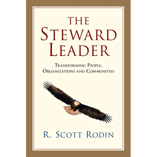 The Steward Leader: Transforming People, Organizations and Communities