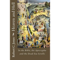 Heaven and Hell: In the Bible, the Apocrypha and the Dead Sea Scrolls