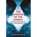 The Wisdom of the Liminal: Evolution and Other Animals in Human Becoming