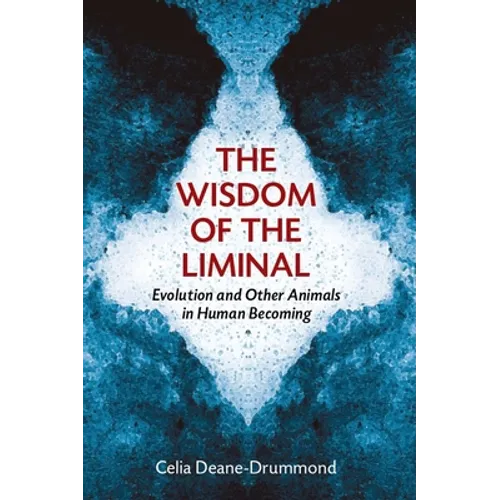 The Wisdom of the Liminal: Evolution and Other Animals in Human Becoming