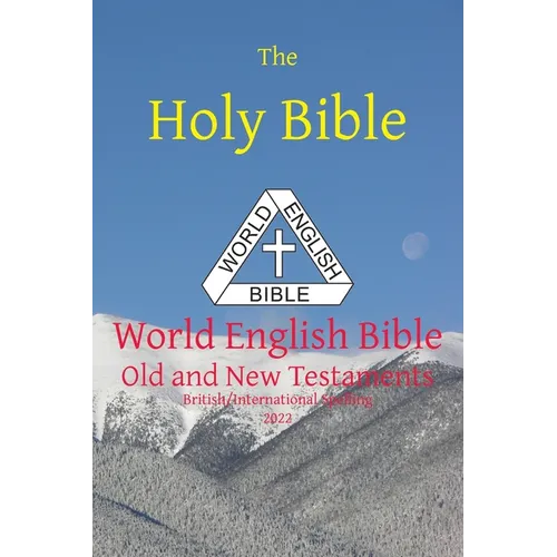The Holy Bible: World English Bible British/International Spelling Old and New Testaments