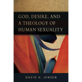 God, Desire, and a Theology of Human Sexuality
