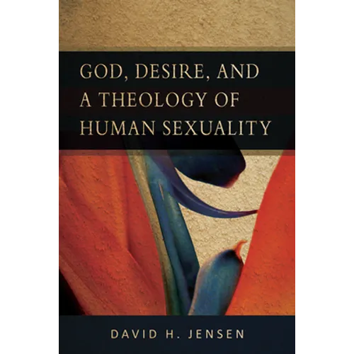 God, Desire, and a Theology of Human Sexuality