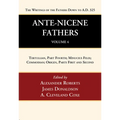 Ante-Nicene Fathers: Translations of the Writings of the Fathers Down to A.D. 325, Volume 4