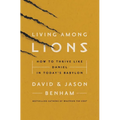 Living Among Lions: How to Thrive Like Daniel in Today's Babylon