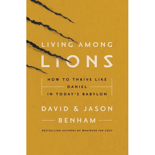 Living Among Lions: How to Thrive Like Daniel in Today's Babylon