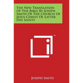 The New Translation of the Bible by Joseph Smith of the Church of Jesus Christ of Latter Day Saints