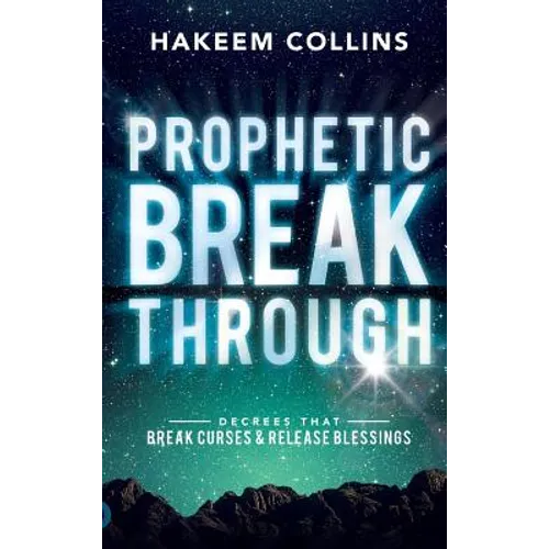 Prophetic Breakthrough: Decrees that Break Curses and Release Blessings