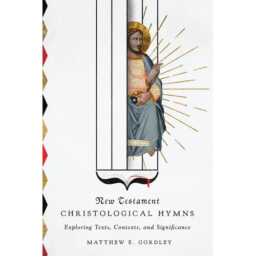 New Testament Christological Hymns: Exploring Texts, Contexts, and Significance