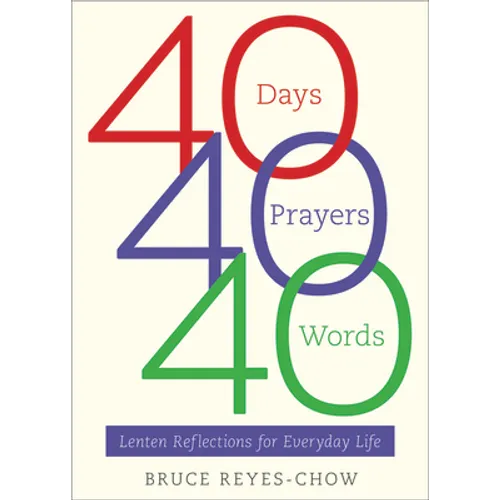 40 Days, 40 Prayers, 40 Words: Lenten Reflections for Everyday Life