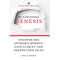 Re-Exploring Genesis: Uncover the Author's Intents, Gain Clarity, and Deepen Your Faith.