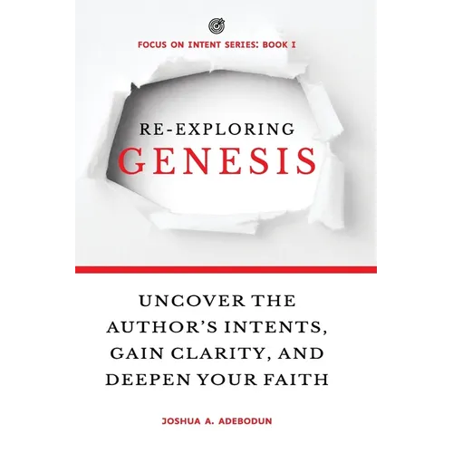 Re-Exploring Genesis: Uncover the Author's Intents, Gain Clarity, and Deepen Your Faith.