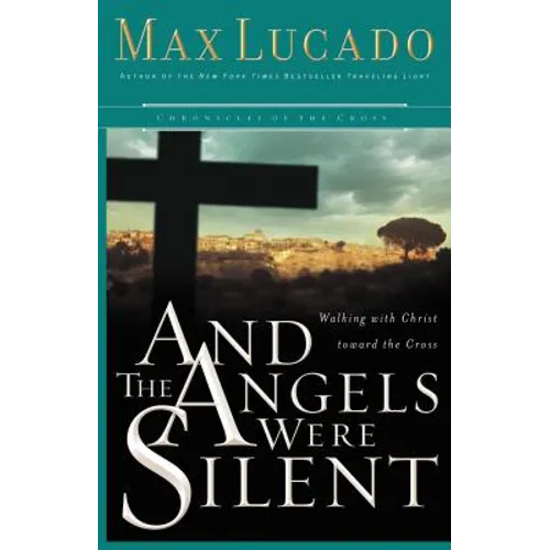 And the Angels Were Silent: Walking with Christ Toward the Cross