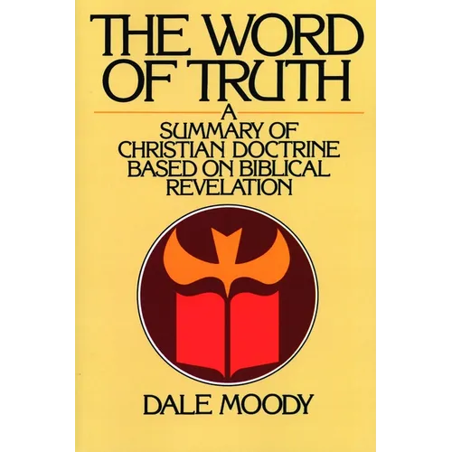 The Word of Truth: A Summary of Christian Doctrine Based on Biblical Revelation