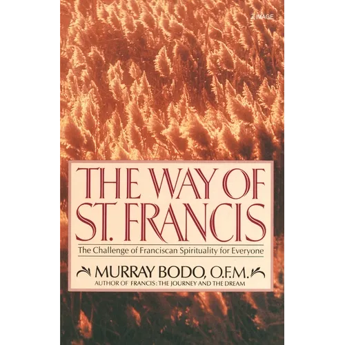 The Way of St. Francis: The Challenge of Franciscan Spirituality for Everyone