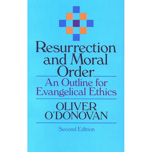 Resurrection and Moral Order: An Outline for Evangelical Ethics