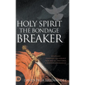 Holy Spirit: Experience Permanent Deliverance from Mental, Emotional, and Demonic Strongholds