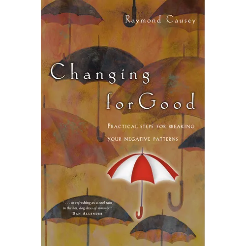 Changing for Good: Practical Steps for Breaking Your Negative Patterns