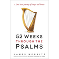 52 Weeks Through the Psalms: A One-Year Journey of Prayer and Praise