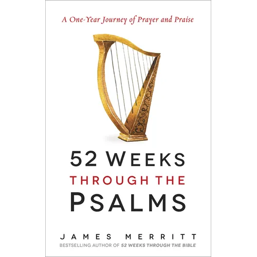 52 Weeks Through the Psalms: A One-Year Journey of Prayer and Praise