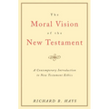 The Moral Vision of the New Testament: Community, Cross, New Creationa Contemporary Introduction to New Testament Ethic