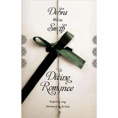 Divine Romance: Experiencing Intimacy with God