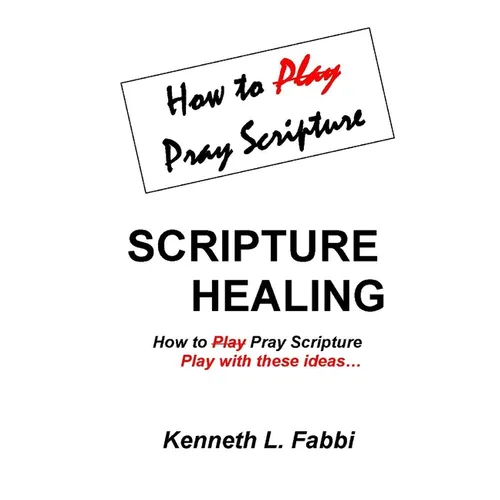 Scripture Healing: How to Play Pray Scripture