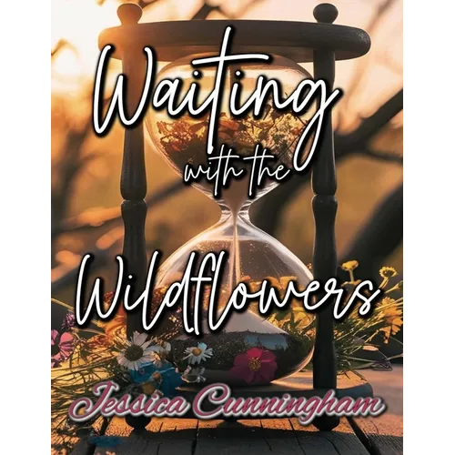 Waiting with the Wildflowers: 30 Days of Hope and Renewal