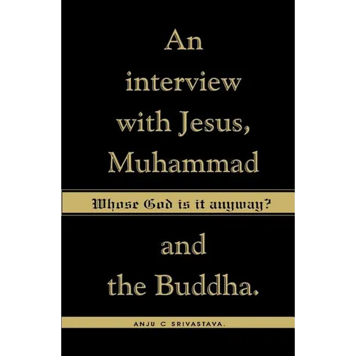 Whose God Is It Anyway?: An Interview with Jesus, Muhammad, and The Buddha