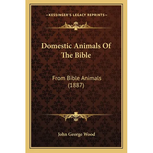 Domestic Animals Of The Bible: From Bible Animals (1887)