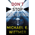 The Don't Stop Believing: Why Living Like Jesus Is Not Enough