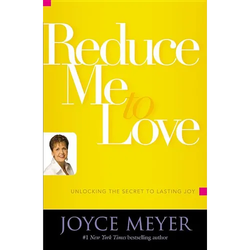 Reduce Me to Love: Unlocking the Secret to Lasting Joy