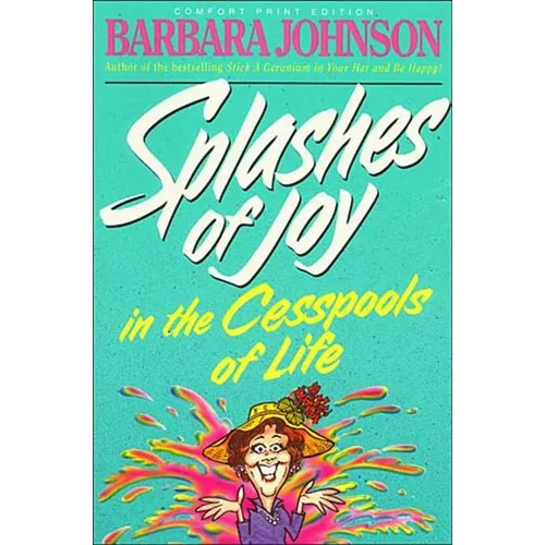 Splashes of Joy in the Cesspools of Life: Humorous Advice for Navigating Life's Messes