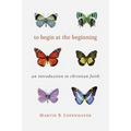 To Begin at the Beginning: An Introduction to the Christian Faith