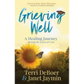 Grieving Well: A Healing Journey Through the Season of Grief