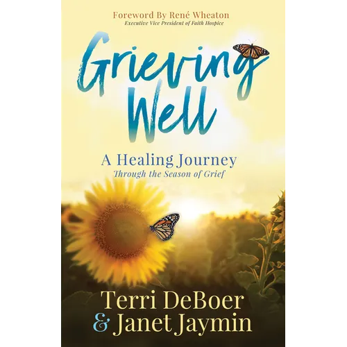 Grieving Well: A Healing Journey Through the Season of Grief