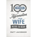 100 Words of Affirmation Your Wife Needs to Hear