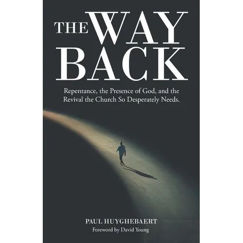 The Way Back: Repentance, the Presence of God, and the Revival the Church so Desperately Needs.