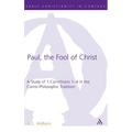 Paul, the Fool of Christ: A Study of 1 Corinthians 1-4 in the Comic-Philosophic Tradition