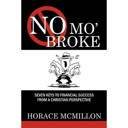 No Mo' Broke: Seven Keys to Financial Success from a Christian Perspective